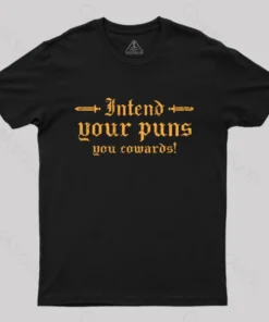 Intend Your Puns You Cowards T-Shirt