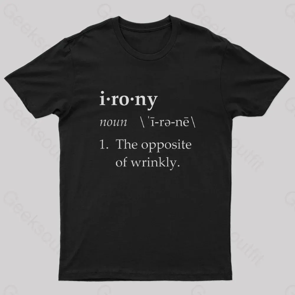 Irony Definition The Opposite of Wrinkly Geek T-Shirt