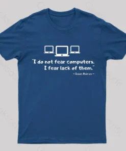 Isaac Asimov - I do not Fear Computers Geek T-Shirt