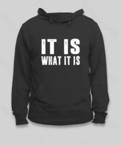Alternative view of IT IS WHAT IT IS Hoodie
