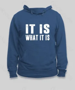 IT IS WHAT IT IS Hoodie