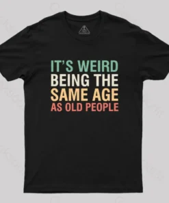 Alternative view of It's Weird Being The Same Age As Old People Nerd T-Shirt