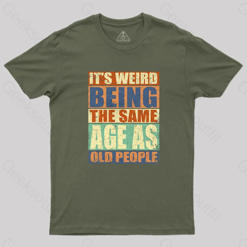 It's Weird Being The Same Age as Old People T-Shirt - Image 5