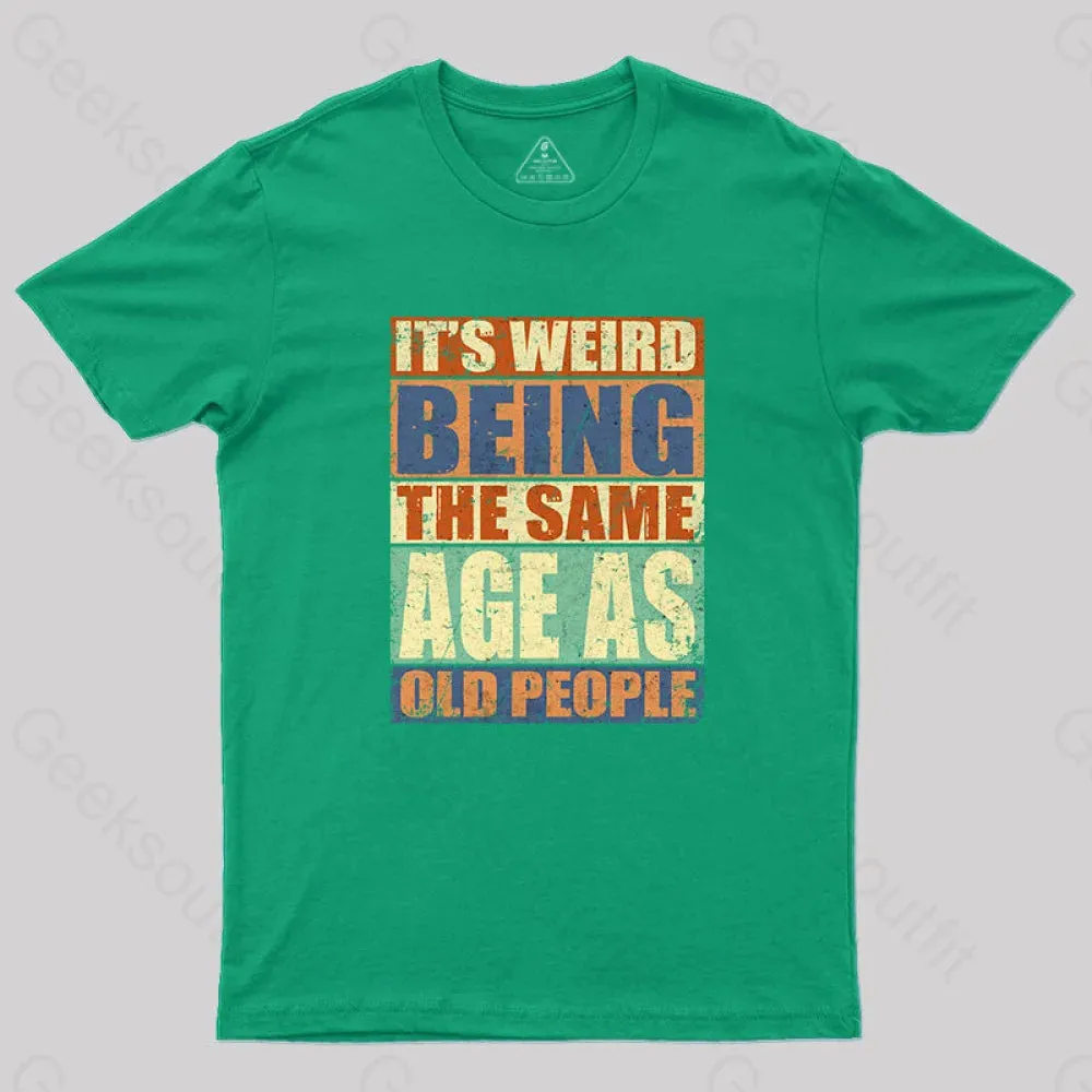 It's Weird Being The Same Age as Old People T-Shirt - Image 2