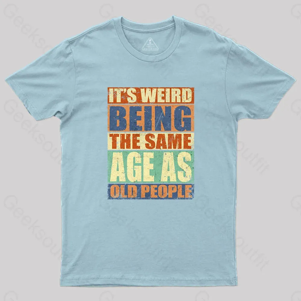 It's Weird Being The Same Age as Old People T-Shirt - Image 6