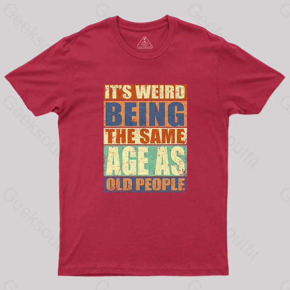 It's Weird Being The Same Age as Old People T-Shirt - Image 4