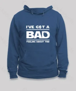 I've Got A Bad Feeling About This Hoodie