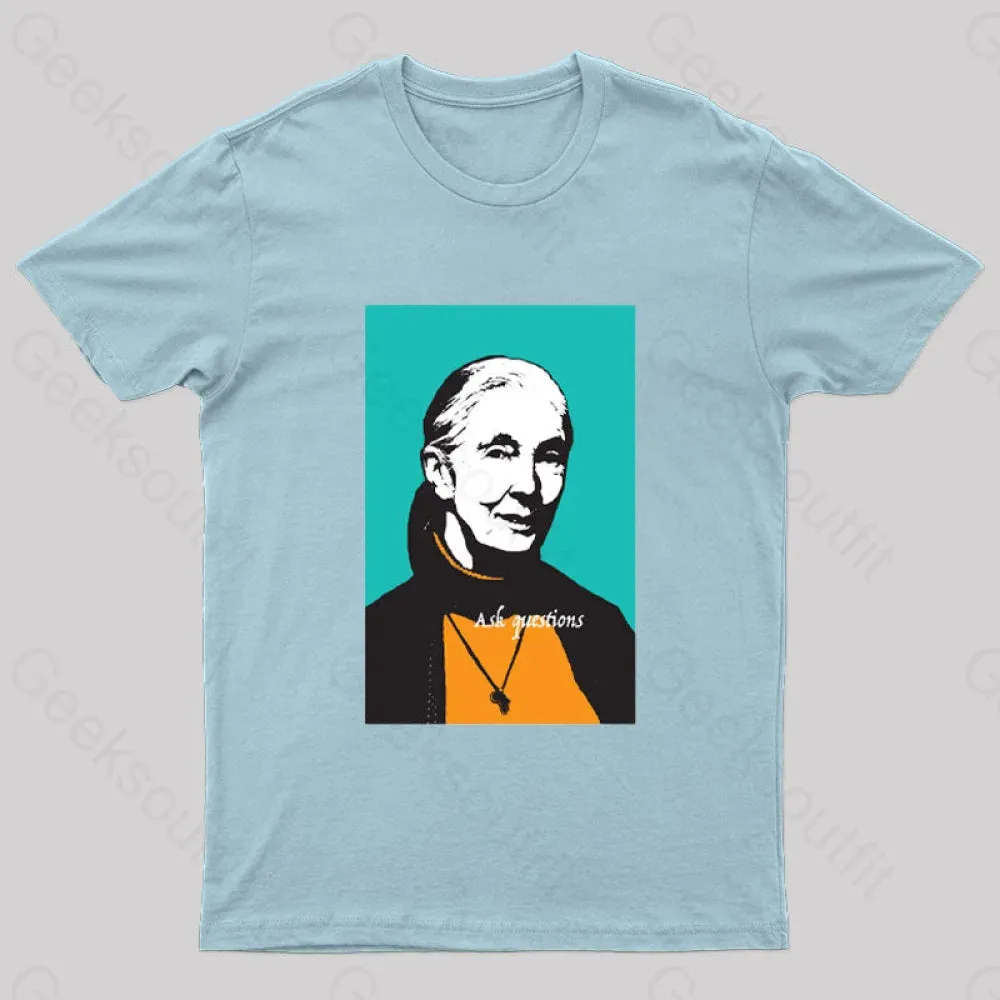 Jane Goodall Ask Questions Geek T-Shirt - Image 7