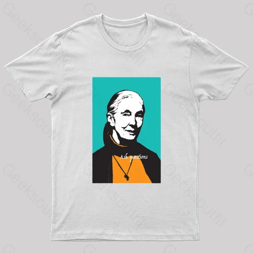 Jane Goodall Ask Questions Geek T-Shirt - Image 8