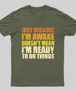 Alternative view of Just Because I'm Awake T-Shirt
