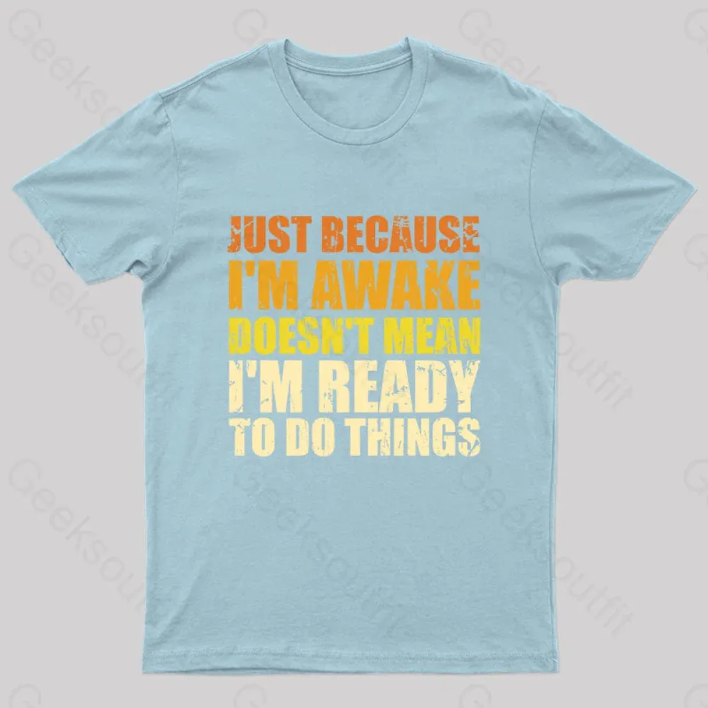 Just Because I'm Awake T-Shirt - Image 6