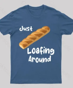 Just Loafing Around Bread Geek T-Shirt