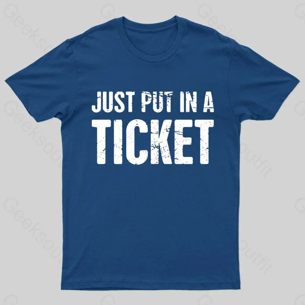Just Put In A Ticket Geek T-Shirt