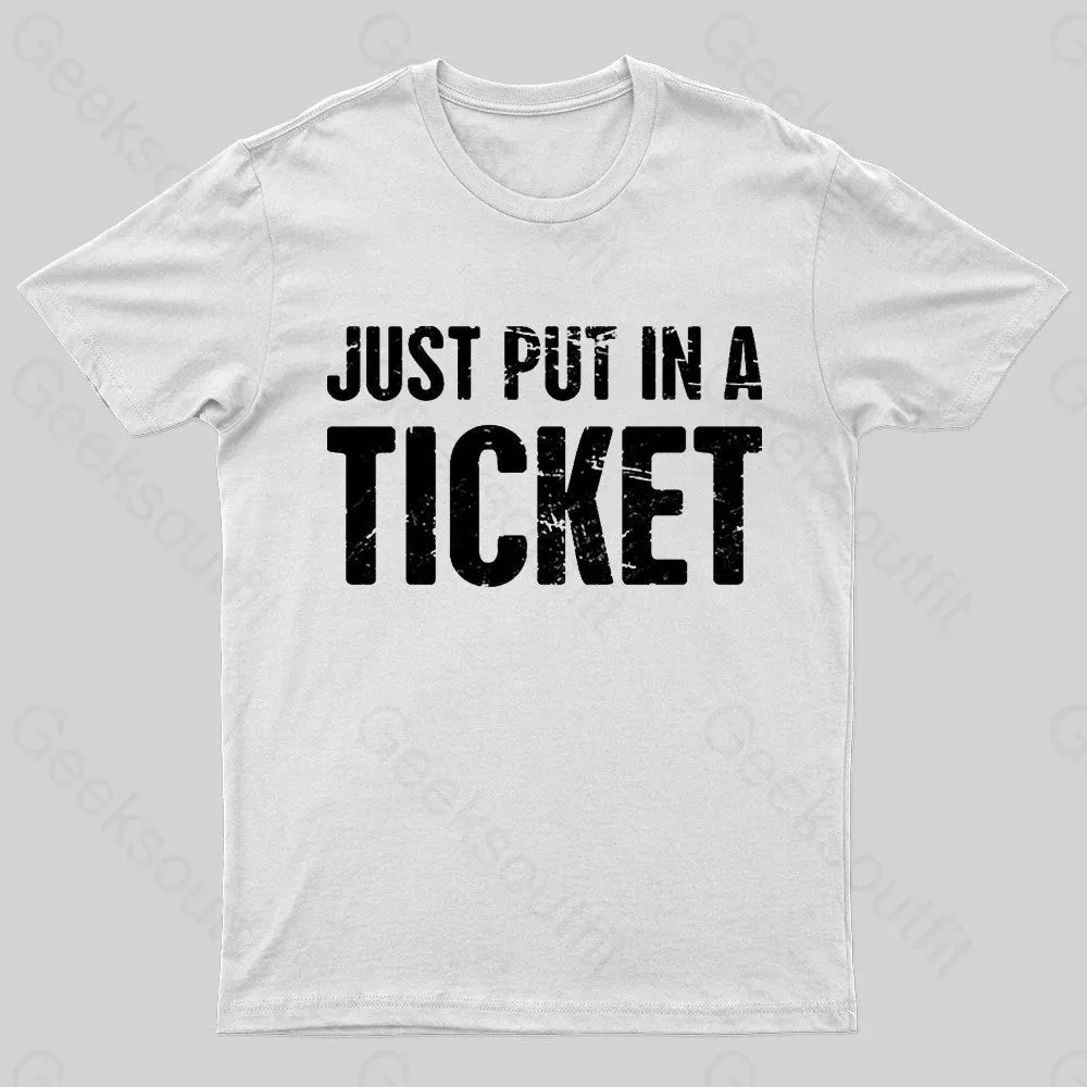 Just Put In A Ticket Geek T-Shirt - Image 7