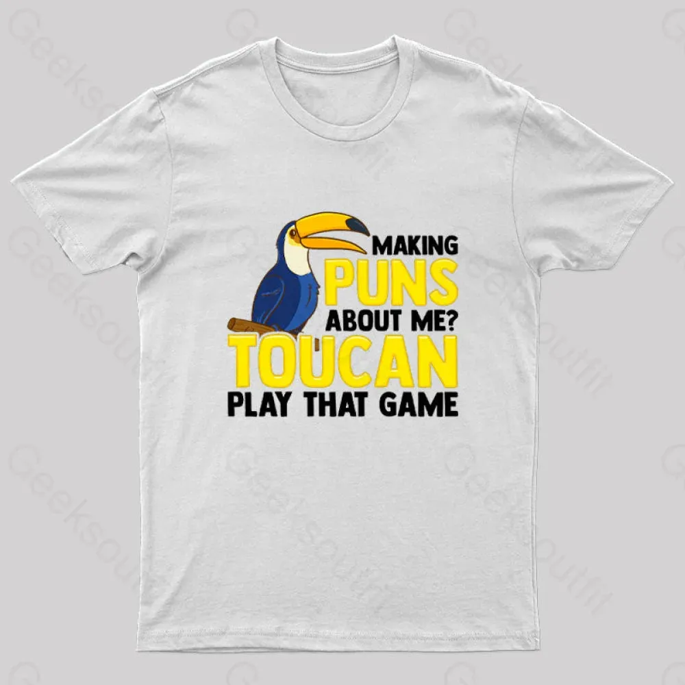 Making Puns About Me? Toucan Play That Game T-Shirt - Image 7