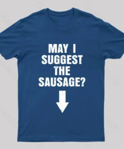 May I Suggest The Sausage? Offensive Adult Humor Nerd T-Shirt