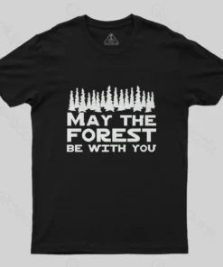 May the forest be with you T-Shirt