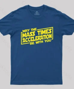 Alternative view of May the Mass Times Acceleration Be With You T-Shirt