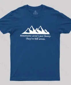 Mountain's Aren't Just Funny - They're Hill Areas Nerd T-Shirt