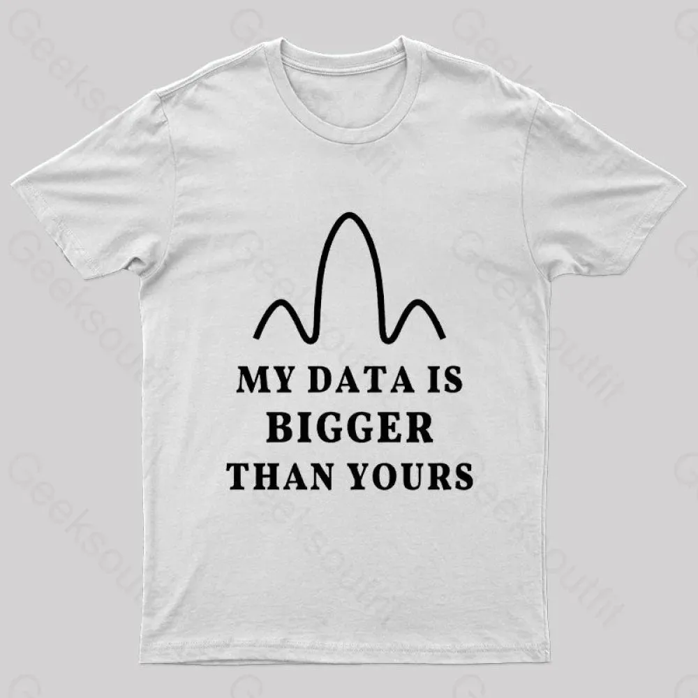 My Data is Bigger Than Yours Geek T-Shirt - Image 8