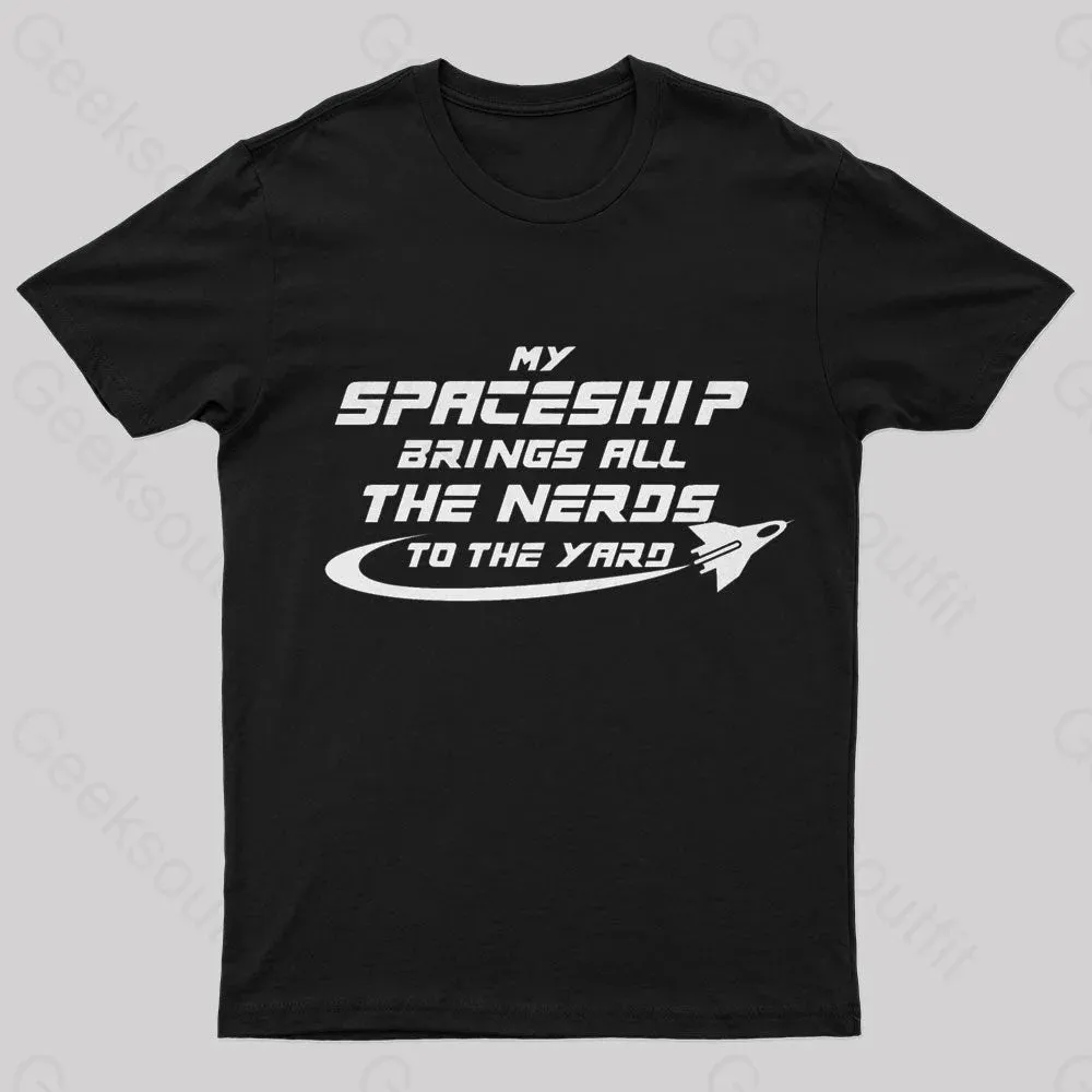My Spaceship Brings All The Nerds To The Yard Geek T-Shirt - Image 3