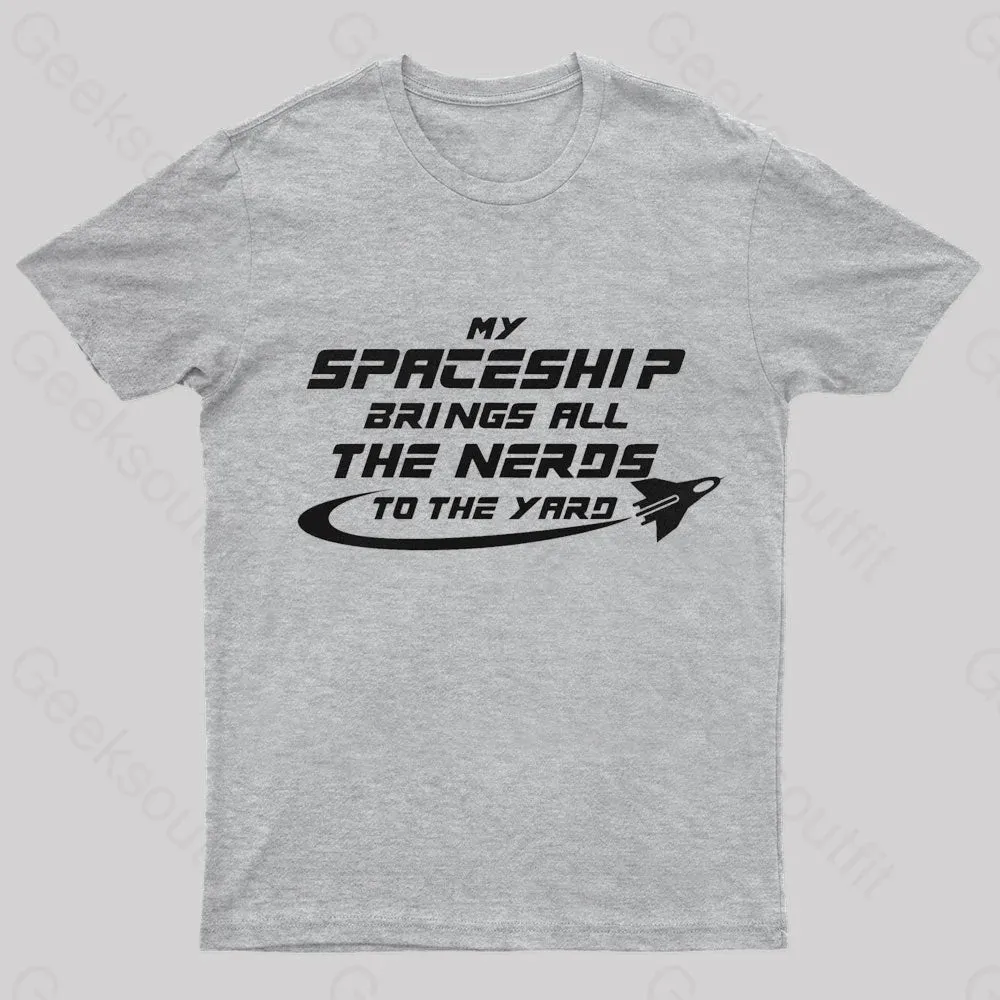 My Spaceship Brings All The Nerds To The Yard Geek T-Shirt - Image 7