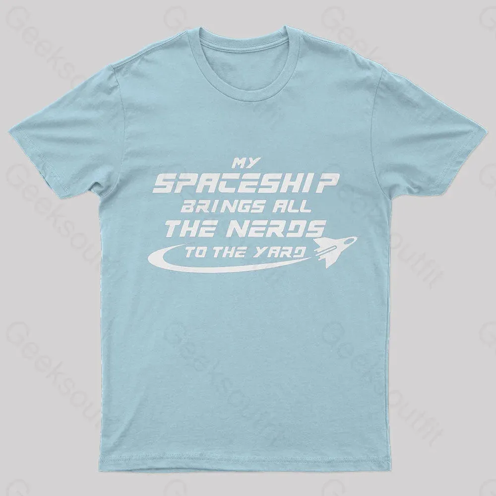 My Spaceship Brings All The Nerds To The Yard Geek T-Shirt - Image 8