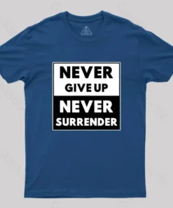 Never Give Up, Never Surrender T-Shirt