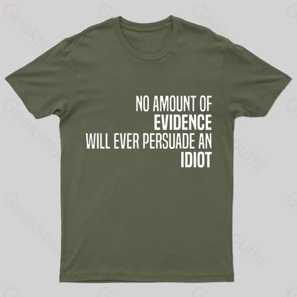 No Amount Of Evidence Will Ever Persuade An Idiot Nerd T-Shirt - Image 3
