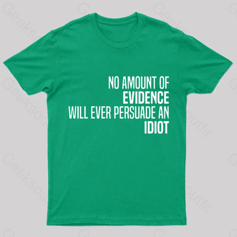 No Amount Of Evidence Will Ever Persuade An Idiot Nerd T-Shirt - Image 4