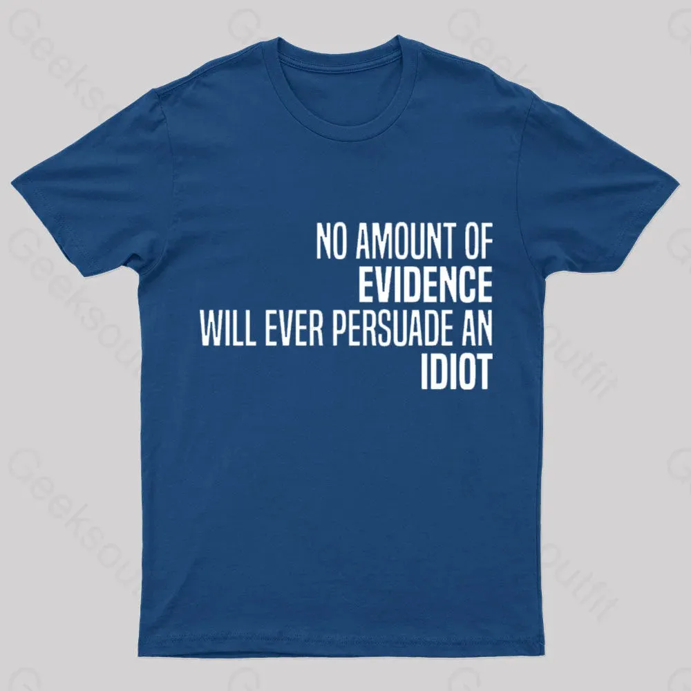 No Amount Of Evidence Will Ever Persuade An Idiot Nerd T-Shirt - Image 2