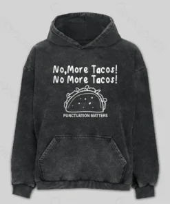 No More Tacos-Punctuation Matters Washed Hoodie