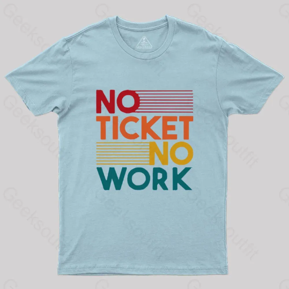 No Ticket No Work Nerd T-Shirt - Image 7