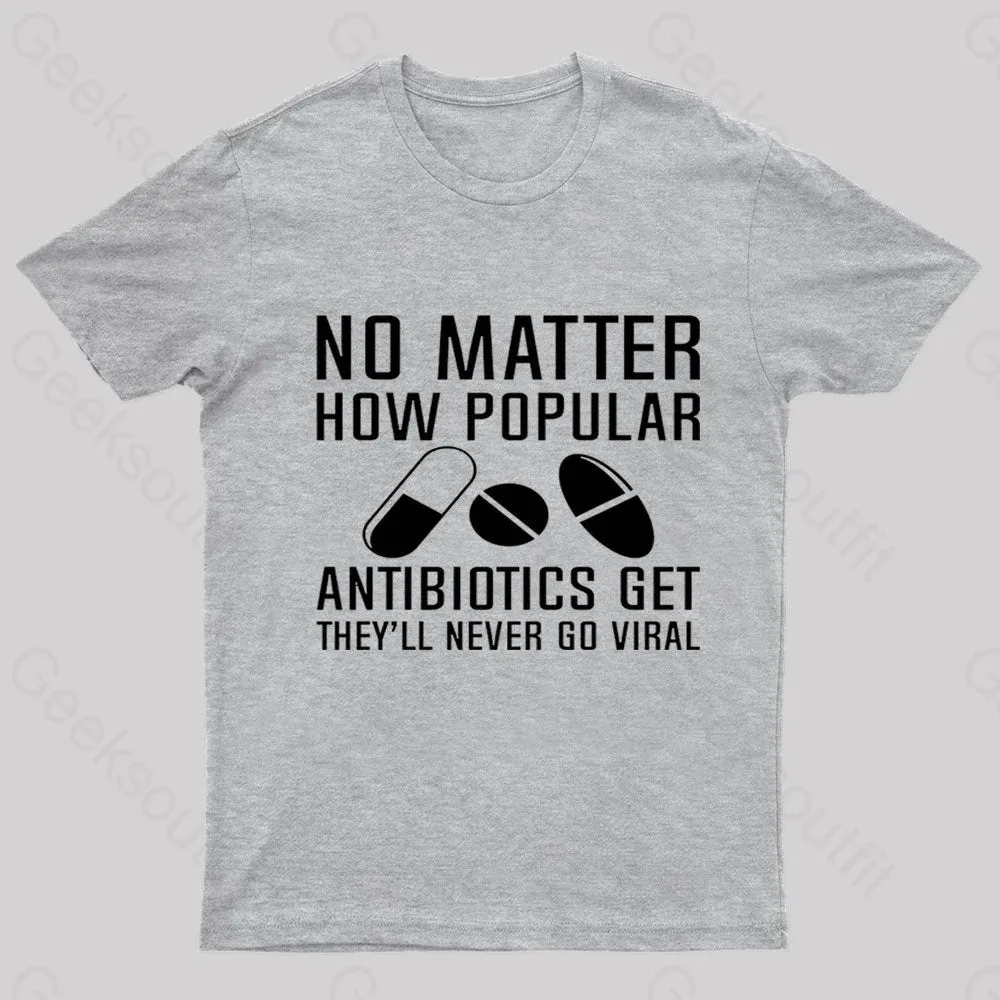 Now Matter How Popular Antibiotics Get Geek T-Shirt - Image 7