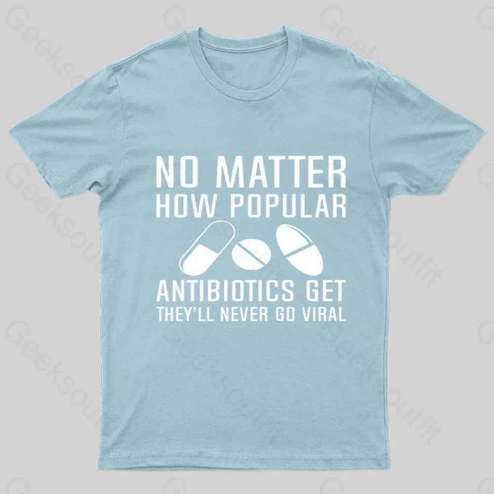 Now Matter How Popular Antibiotics Get Geek T-Shirt - Image 8