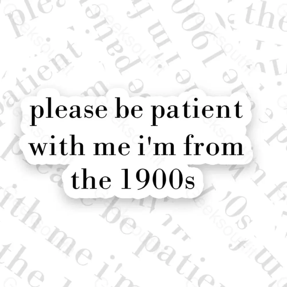 Please Be Patient with me I'm from the 1900s Geek Sticker