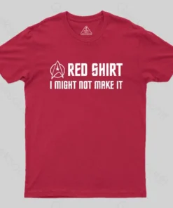 Red Shirt, I Might Not Make It T-Shirt