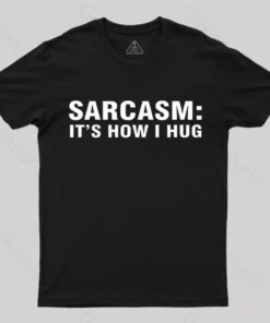 Sarcasm It Is How I Hug Nerd T-Shirt