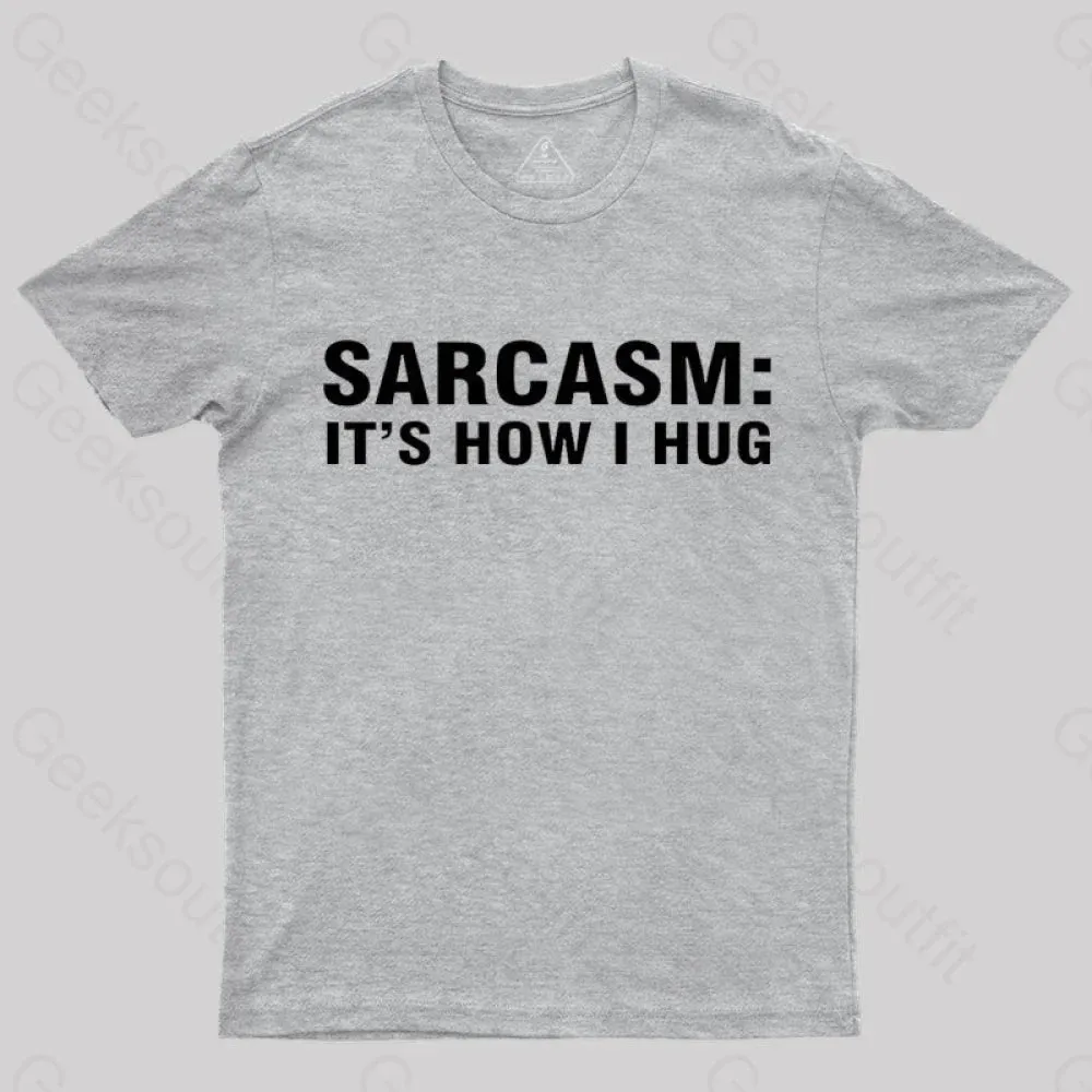 Sarcasm It Is How I Hug Nerd T-Shirt - Image 10