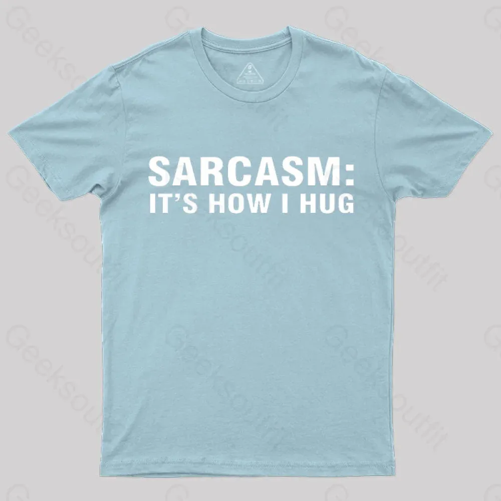 Sarcasm It Is How I Hug Nerd T-Shirt - Image 8