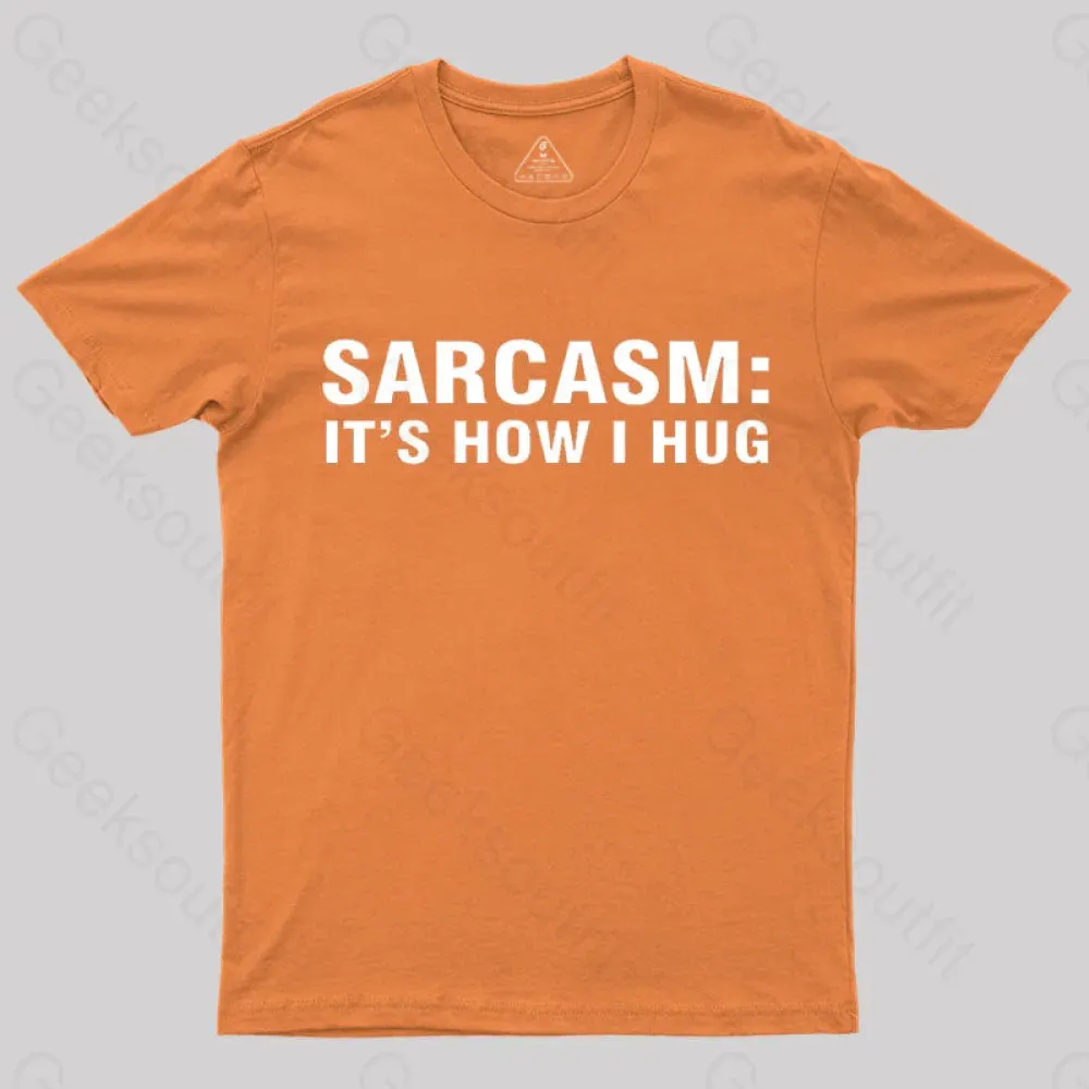 Sarcasm It Is How I Hug Nerd T-Shirt - Image 6