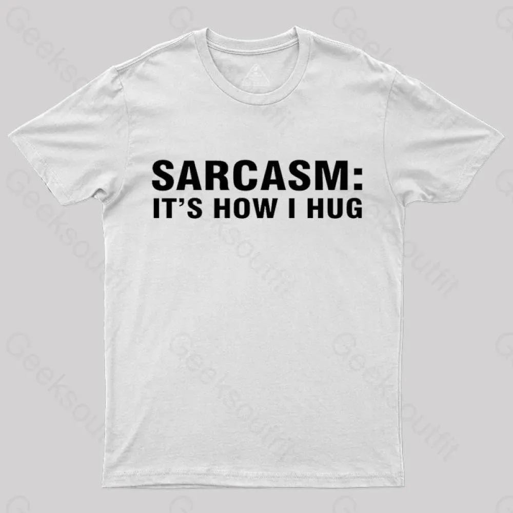 Sarcasm It Is How I Hug Nerd T-Shirt - Image 11