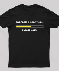 Sarcasm Loading Please Wait Geek T-Shirt