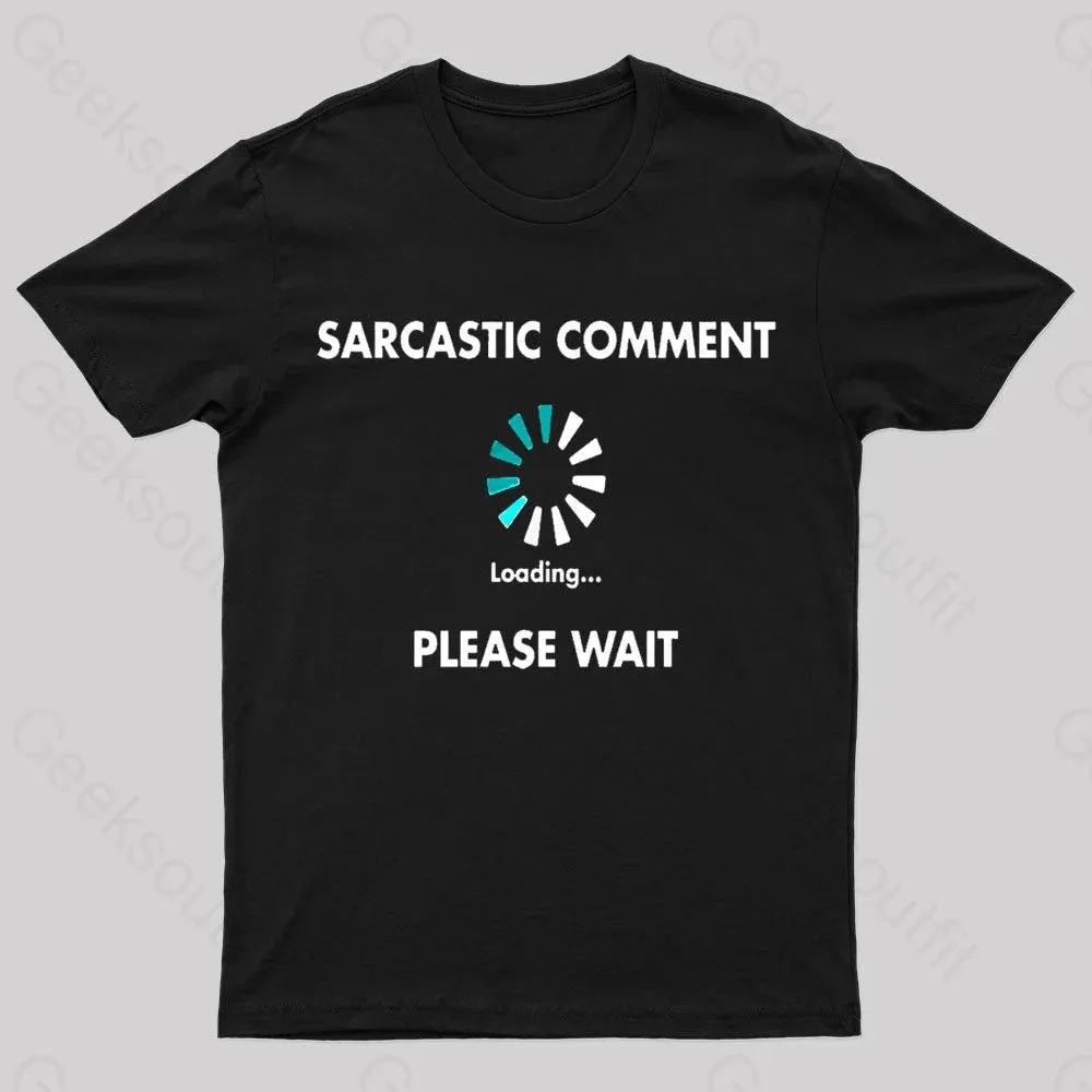 Sarcastic Comment Loading Please Wait Geek T-Shirt - Image 3