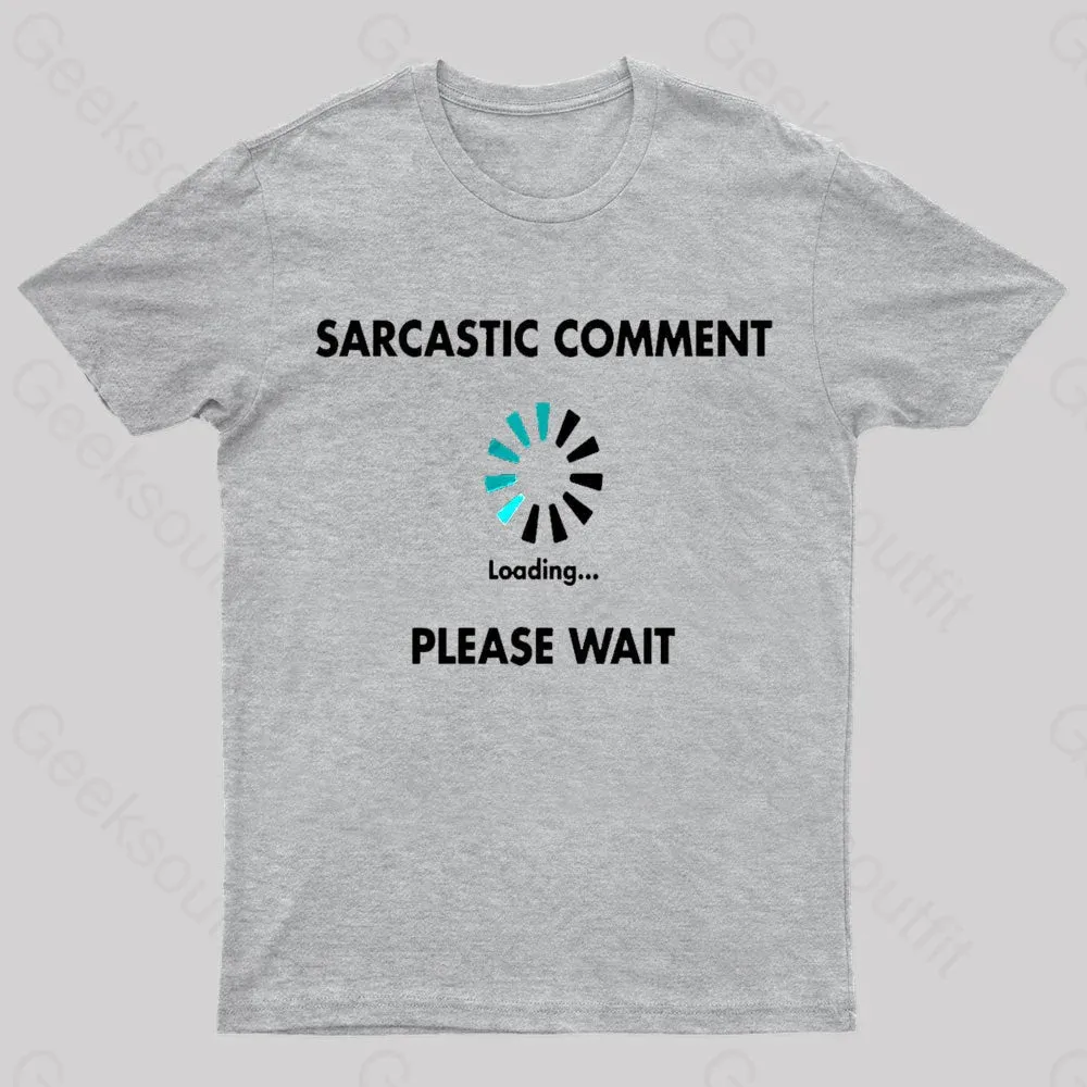 Sarcastic Comment Loading Please Wait Geek T-Shirt - Image 5