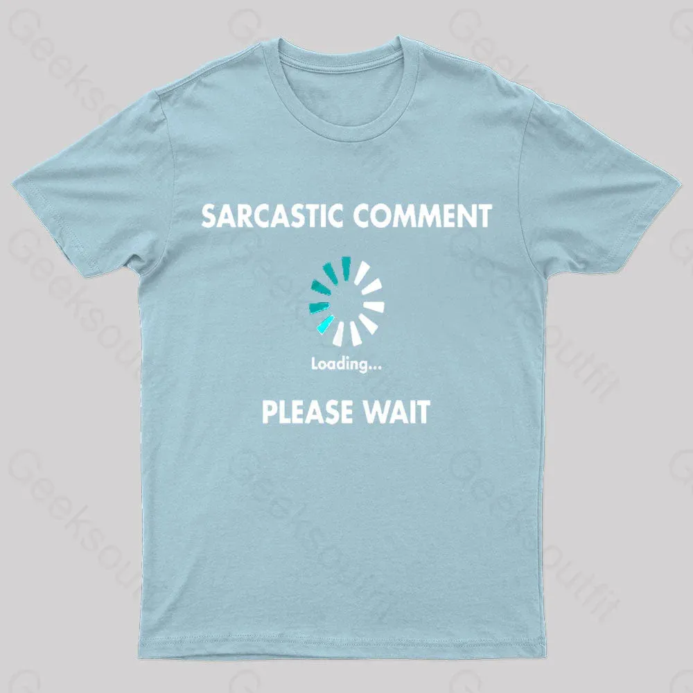 Sarcastic Comment Loading Please Wait Geek T-Shirt - Image 7