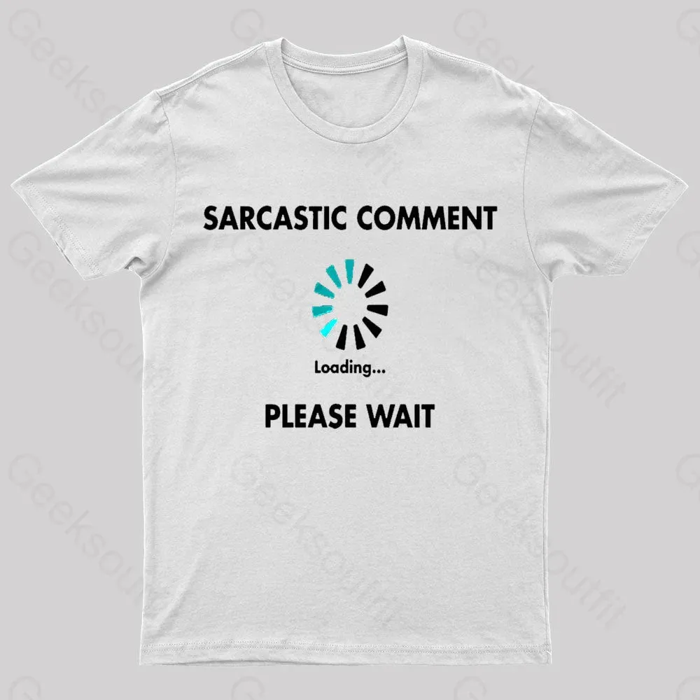Sarcastic Comment Loading Please Wait Geek T-Shirt - Image 8
