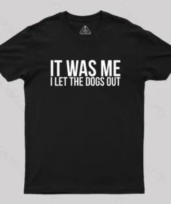 Alternative view of Sarcastic Funny It Was Me I Let The Dogs Out Geek T-Shirt