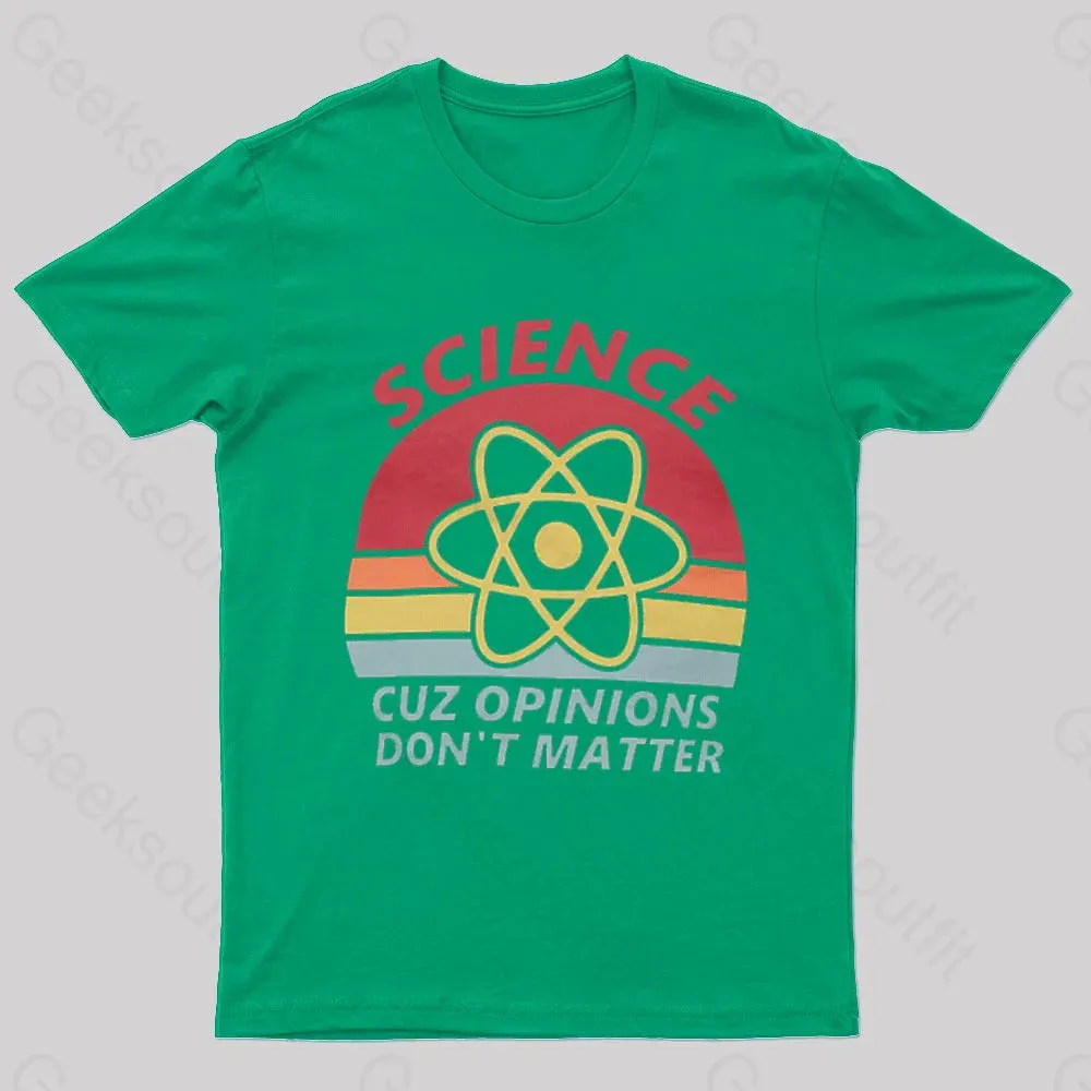 Science Cuz Opinions Don't Matter Nerd T-Shirt - Image 5