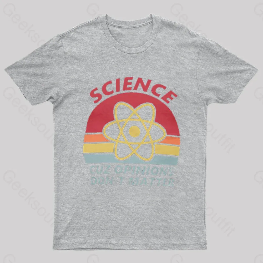 Science Cuz Opinions Don't Matter Nerd T-Shirt - Image 4